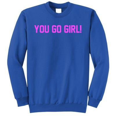 You Go ! Gift Tall Sweatshirt