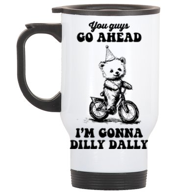 You Guys Go Ahead IM Going To Dilly Dally Stainless Steel Travel Mug