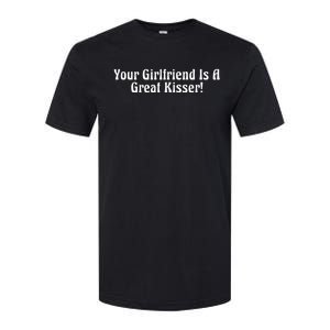 Your Girlfriend Is A Great Kisser Funny Softstyle CVC T-Shirt