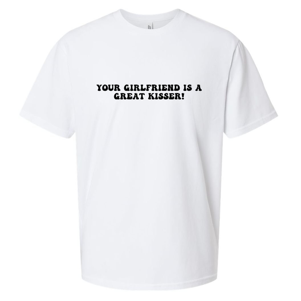 Your Girlfriend Is A Great Kisser Funny Sueded Cloud Jersey T-Shirt