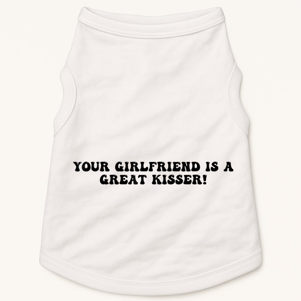 Your Girlfriend Is A Great Kisser Funny Doggie Tank