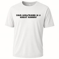 Your Girlfriend Is A Great Kisser Funny Cooling Performance Crew T-Shirt