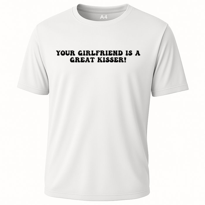 Your Girlfriend Is A Great Kisser Funny Cooling Performance Crew T-Shirt