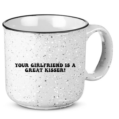 Your Girlfriend Is A Great Kisser Funny 15oz Campfire Ceramic Mug