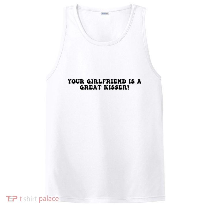 Your Girlfriend Is A Great Kisser Funny PosiCharge Competitor Tank
