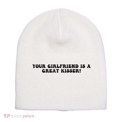 Your Girlfriend Is A Great Kisser Funny Short Acrylic Beanie