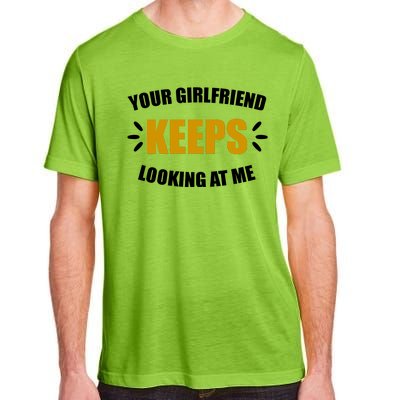 Your Girlfriend Keeps Looking At Me Adult ChromaSoft Performance T-Shirt