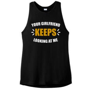 Your Girlfriend Keeps Looking At Me Ladies PosiCharge Tri-Blend Wicking Tank