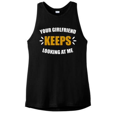 Your Girlfriend Keeps Looking At Me Ladies PosiCharge Tri-Blend Wicking Tank