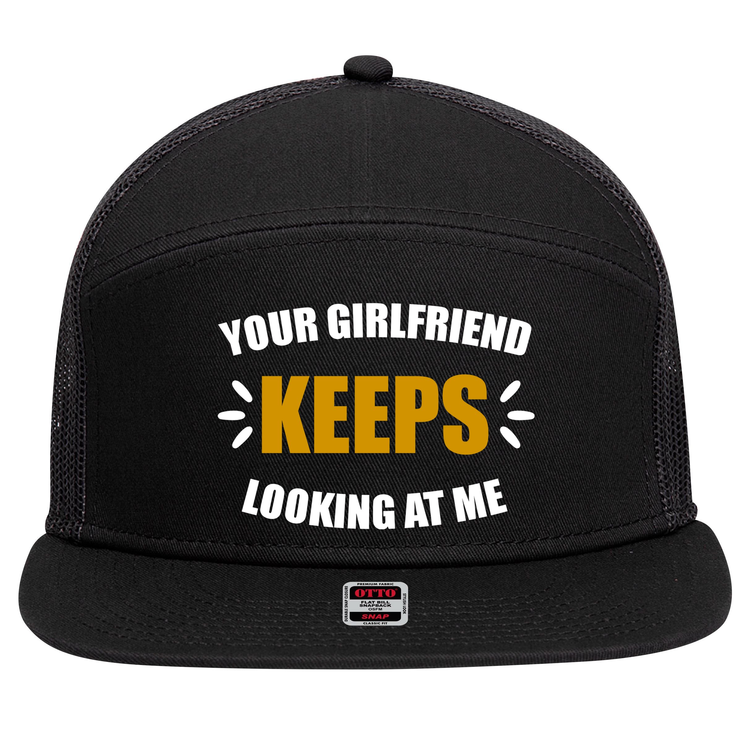 Your Girlfriend Keeps Looking At Me 7 Panel Mesh Trucker Snapback Hat