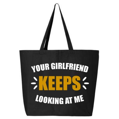 Your Girlfriend Keeps Looking At Me 25L Jumbo Tote