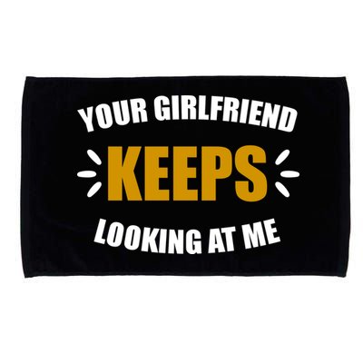 Your Girlfriend Keeps Looking At Me Microfiber Hand Towel