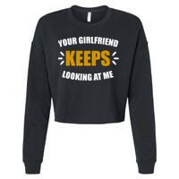 Your Girlfriend Keeps Looking At Me Cropped Pullover Crew