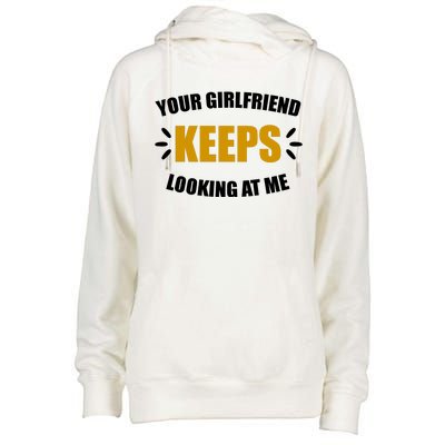 Your Girlfriend Keeps Looking At Me Womens Funnel Neck Pullover Hood