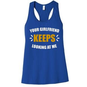 Your Girlfriend Keeps Looking At Me Women's Racerback Tank