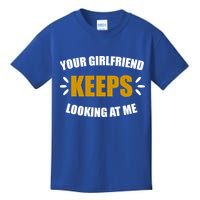 Your Girlfriend Keeps Looking At Me Kids T-Shirt