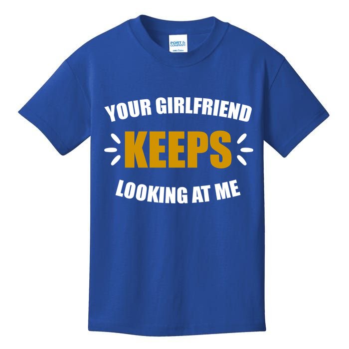 Your Girlfriend Keeps Looking At Me Kids T-Shirt