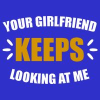 Your Girlfriend Keeps Looking At Me Kids T-Shirt