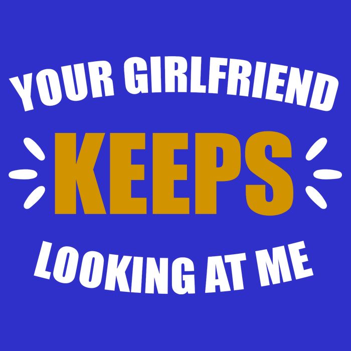Your Girlfriend Keeps Looking At Me Kids T-Shirt