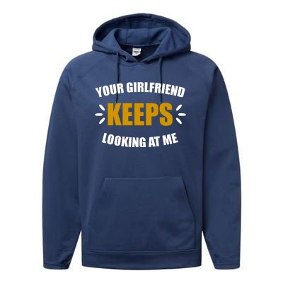 Your Girlfriend Keeps Looking At Me Performance Fleece Hoodie