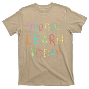 You Gon' Learn Today Funny First Day Of School Teacher Gift T-Shirt