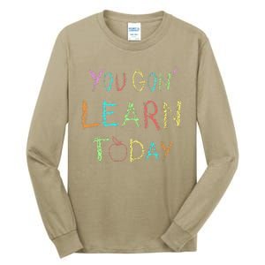 You Gon' Learn Today Funny First Day Of School Teacher Gift Tall Long Sleeve T-Shirt