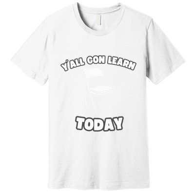 YAll Gon Learn Today Folding Chair Alabama River Premium T-Shirt