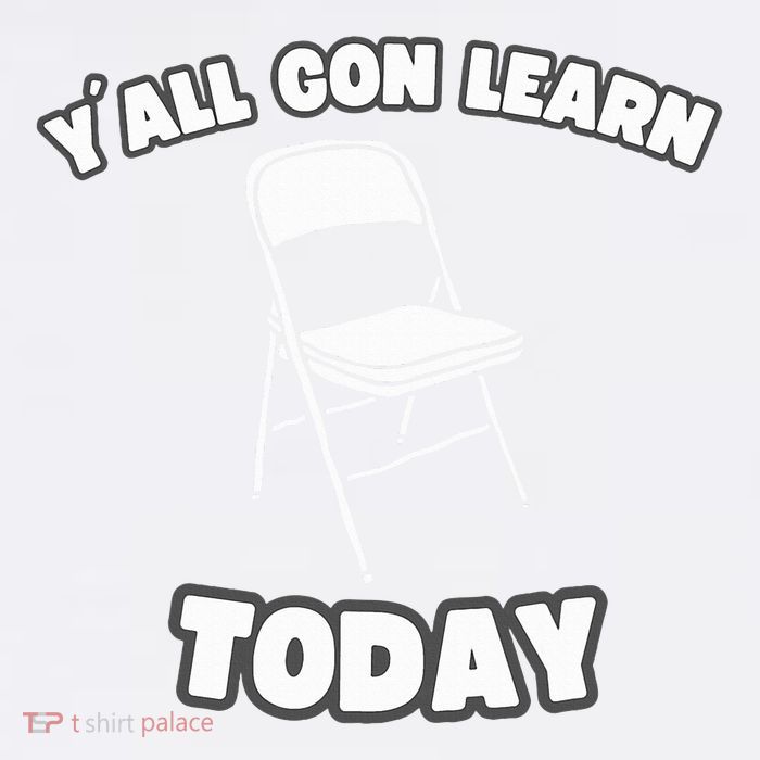 YAll Gon Learn Today Folding Chair Alabama River Womens T-Shirt