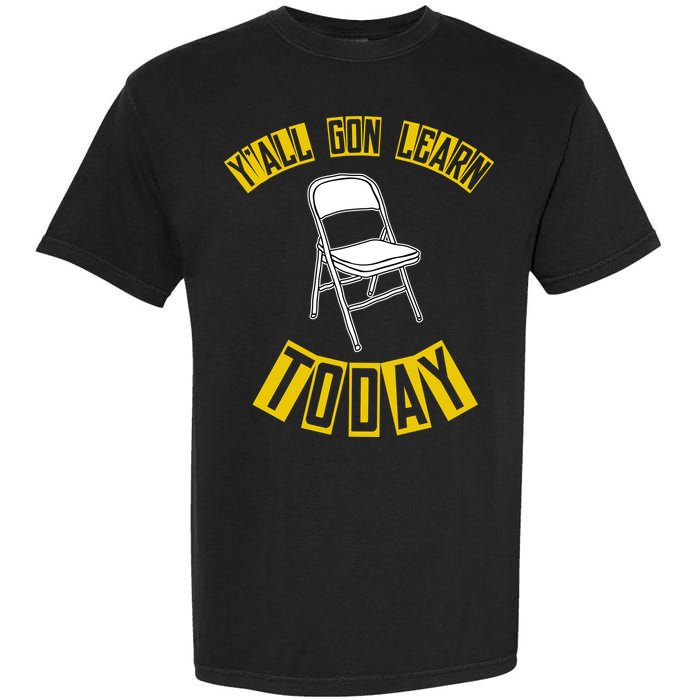 Yall Gon Learn Today Funny Folding Chair Garment-Dyed Heavyweight T-Shirt