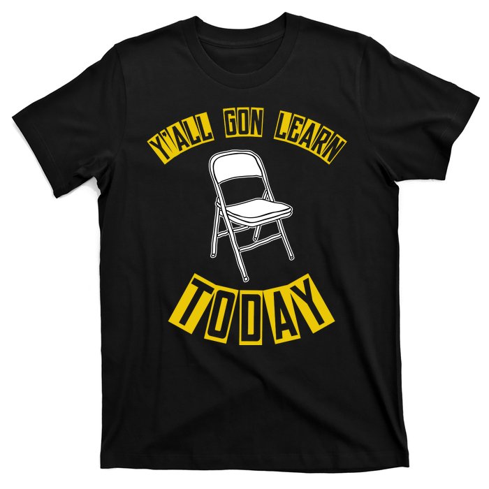 Yall Gon Learn Today Funny Folding Chair T-Shirt