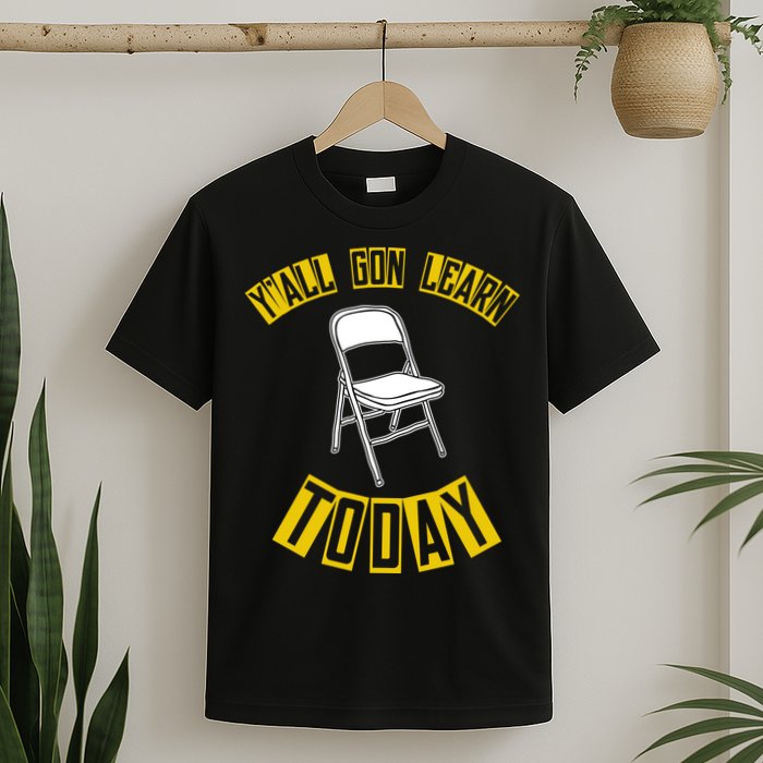 Yall Gon Learn Today Funny Folding Chair T-Shirt