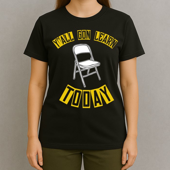 Yall Gon Learn Today Funny Folding Chair T-Shirt