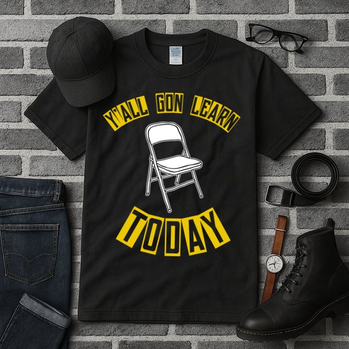 Yall Gon Learn Today Funny Folding Chair Tall T-Shirt