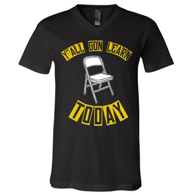 Yall Gon Learn Today Funny Folding Chair V-Neck T-Shirt