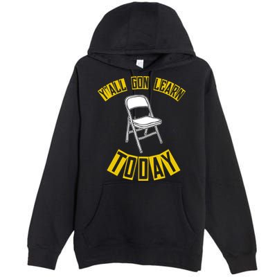 Yall Gon Learn Today Funny Folding Chair Premium Pullover Hoodie