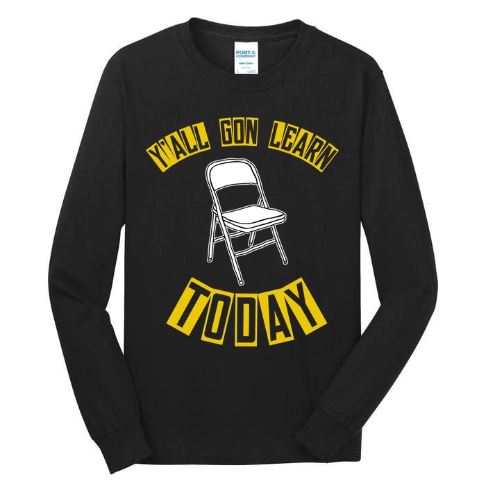 Yall Gon Learn Today Funny Folding Chair Tall Long Sleeve T-Shirt