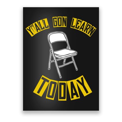 Yall Gon Learn Today Funny Folding Chair Poster