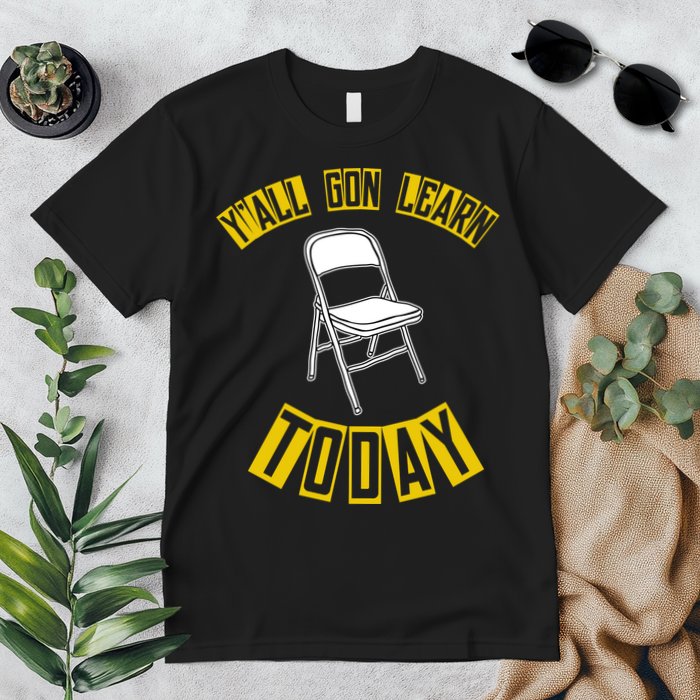 Yall Gon Learn Today Funny Folding Chair Premium T-Shirt