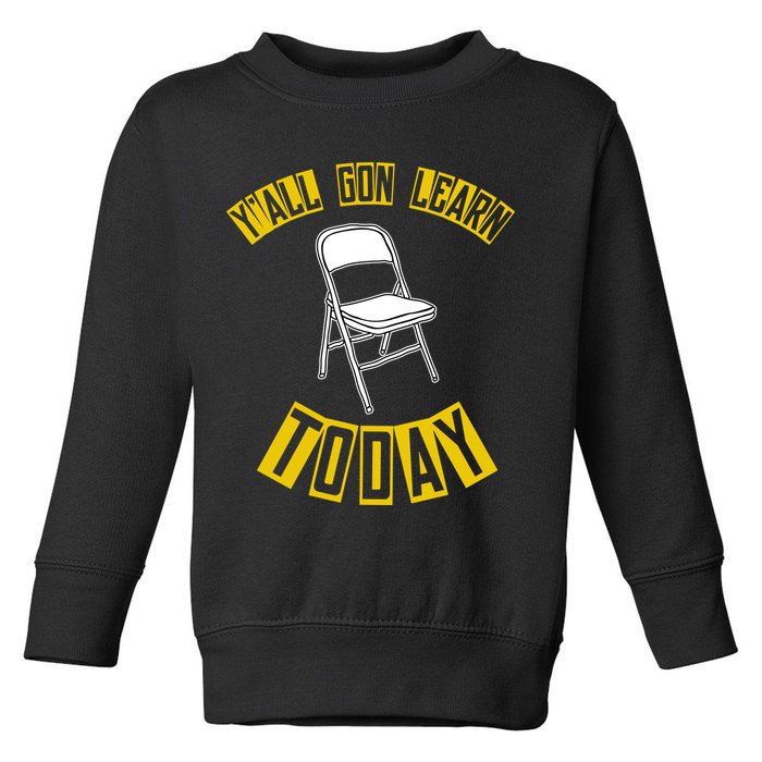 Yall Gon Learn Today Funny Folding Chair Toddler Sweatshirt