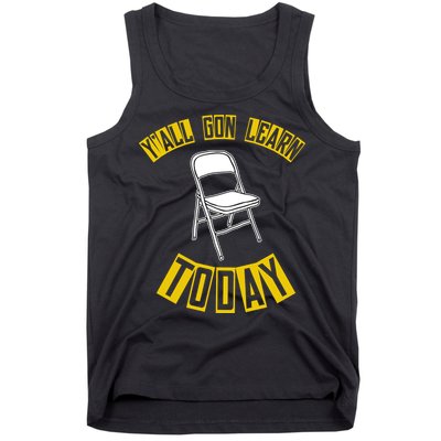 Yall Gon Learn Today Funny Folding Chair Tank Top