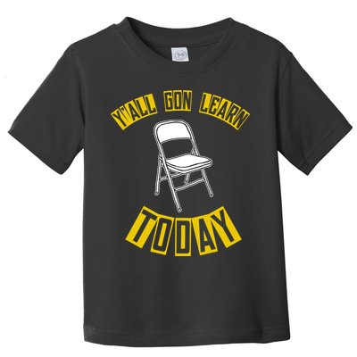 Yall Gon Learn Today Funny Folding Chair Toddler T-Shirt