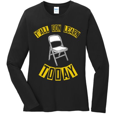 Yall Gon Learn Today Funny Folding Chair Ladies Long Sleeve Shirt