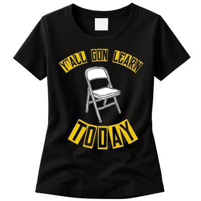 Yall Gon Learn Today Funny Folding Chair Womens T-Shirt