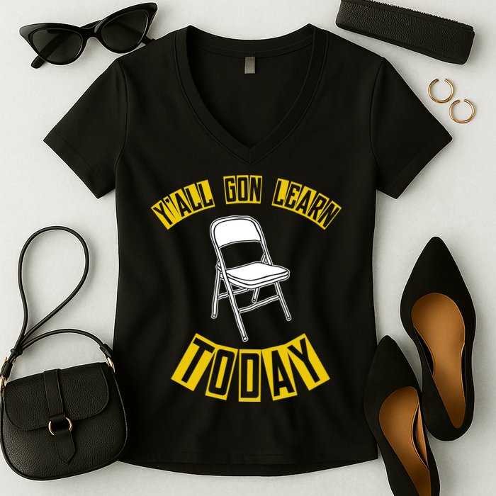 Yall Gon Learn Today Funny Folding Chair Women's V-Neck T-Shirt