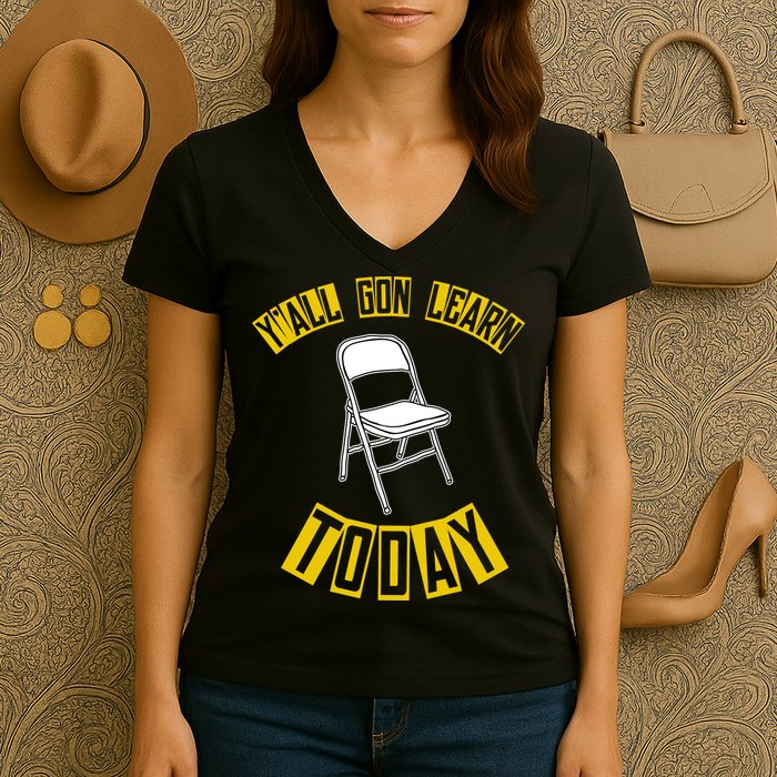 Yall Gon Learn Today Funny Folding Chair Women's V-Neck T-Shirt