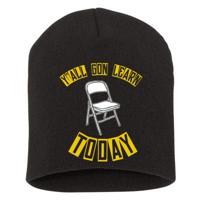 Yall Gon Learn Today Funny Folding Chair Short Acrylic Beanie