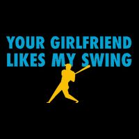 Your Girlfriend Likes My Swing Baseball Softball Cooling Performance Crew T-Shirt
