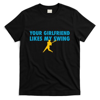 Your Girlfriend Likes My Swing Baseball Softball T-Shirt