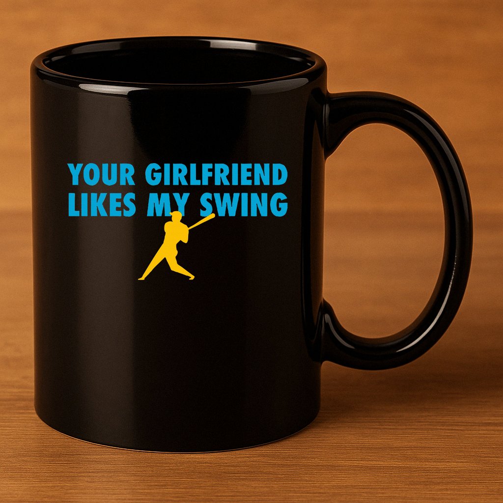 Your Girlfriend Likes My Swing Baseball Softball 11oz C Handle Ceramic Mug