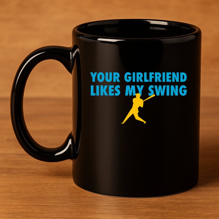 Your Girlfriend Likes My Swing Baseball Softball 11oz C Handle Ceramic Mug